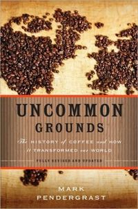 Uncommon Grounds by Mark Pendergrast