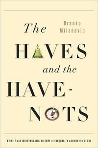 The Haves And The Have-Nots by Branko Milanovic