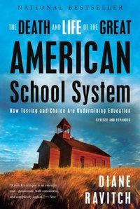 The Death And Life Of The Great American School System by Diane Ravitch