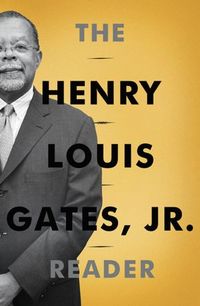 The Henry Louis Gates, Jr. Reader by Henry Louis Gates