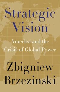 Strategic Vision by Zbigniew Brzezinski