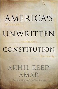 America's Unwritten Constitution by Akhil Reed Amar