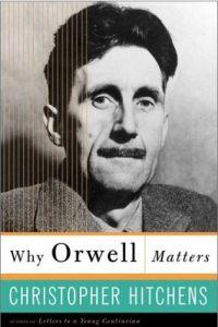 Why Orwell Matters by Christopher Hitchens