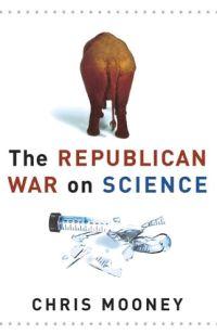 The Republican War on Science by Chris Mooney