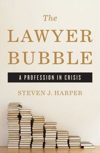 The Lawyer Bubble by Steven J. Harper