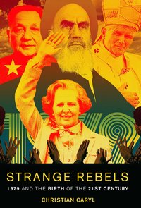 Strange Rebels by Christian Caryl