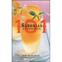 101 Sangrias and Pitcher Drinks by Kim Haasarud
