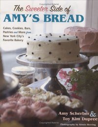 The Sweeter Side Of Amy's Bread by Amy Scherber