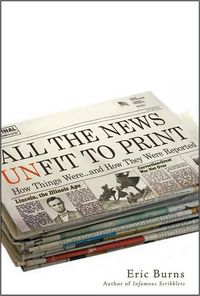 All the News Unfit to Print by Eric Burns