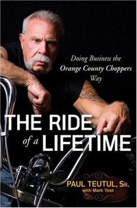 The Ride Of A Lifetime by Paul Teutul