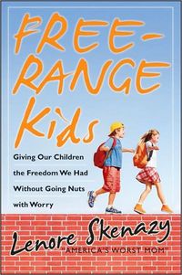 Free-Range Kids by Lenore Skenazy
