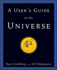 A User's Guide To The Universe by Dave Goldberg