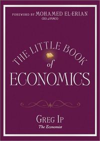 The Little Book Of Economics by Greg Ip