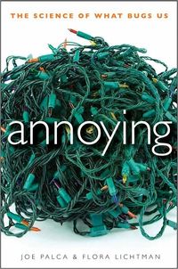 Annoying: The Science of What Bugs Us by Joe Palca