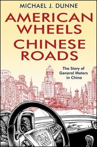 American Wheels, Chinese Roads by Michael J. Dunne