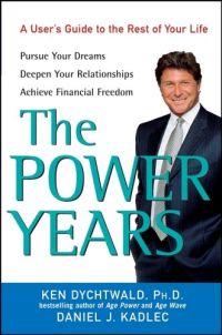 The Power Years: A User's Guide to the Rest of Your Life by Ken Dychtwald