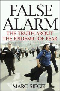 False Alarm: The Truth About the Epidemic of Fear by Marc Siegel