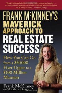 Frank McKinney's Maverick Approach to Real Estate Success by Frank McKinney