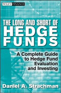 The Long and Short Of Hedge Funds by Daniel A. Strachman