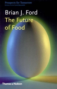 The Future of Food (Prospects for Tomorrow) by Brian J. Ford