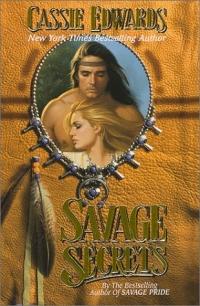 Savage Secrets by Cassie Edwards