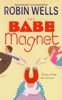 The Babe Magnet by Robin Wells