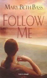 Follow Me by Mary Beth Bass