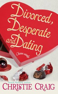 Divorced, Desperate And Dating by Christie Craig