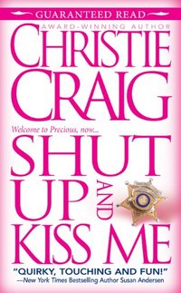 Shut Up and Kiss Me by Christie Craig