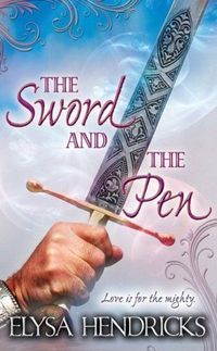 The Sword And The Pen by Elysa Hendricks