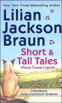 Short and Tall Tales: Moose County Legends Collected by James MacKintosh Qwilleran by Lilian Jackson Braun