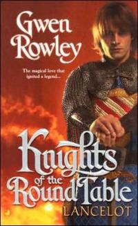 Knights of the Round Table: Lancelot by Gwen Rowley