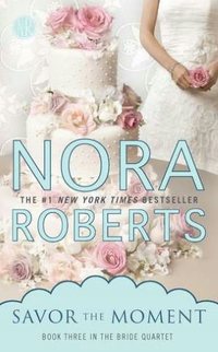 Savor The Moment by Nora Roberts