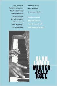 Mister Jelly Roll: The Fortunes of Jelly Roll Morton, New Orleans Creole and 