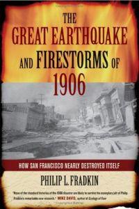 The Great Earthquake and Firestorms of 1906 by Philip L. Fradkin
