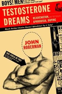 Testosterone Dreams by John Hoberman