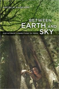 Between Earth and Sky by Nalini Nadkarni