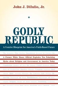 Godly Republic by John J. DiIulio Jr.