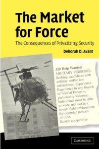 The Market for Force by Deborah D. Avant
