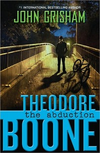 Theodore Boone: The Abduction by John Grisham