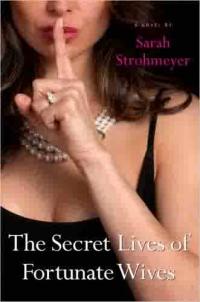 Secret Lives of Fortunate Wives by Sarah Strohmeyer
