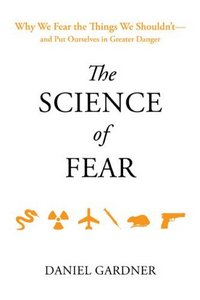 The Science of Fear by Daniel Gardner