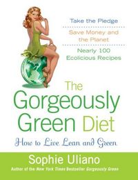 The Gorgeously Green Diet by Sophie Uliano