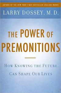The Power of Premonitions by Larry Dossey