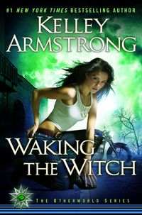 Waking the Witch by Kelley Armstrong