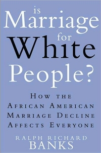 Is Marriage For White People? by Ralph Richard Banks