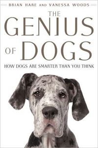 The Genius Of Dogs by Brian Hare