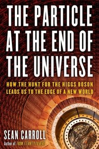 The Particle At The End Of The Universe by Sean B. Carroll