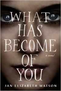 What Has Become Of You by Jan Elizabeth Watson