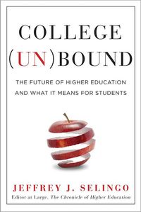 College (Un)Bound by Jeffrey J. Selingo